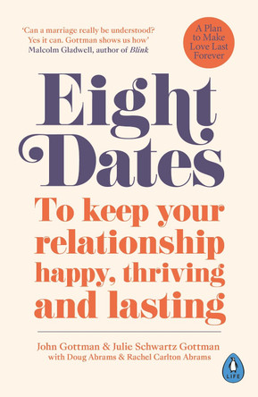 Eight Dates: To keep your relationship happy, thriving and lasting by Dr John Gottman