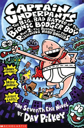 Big, Bad Battle of the Bionic Booger Boy Part Two:The Revenge of the Ridiculous Robo-Boogers by Dav Pilkey