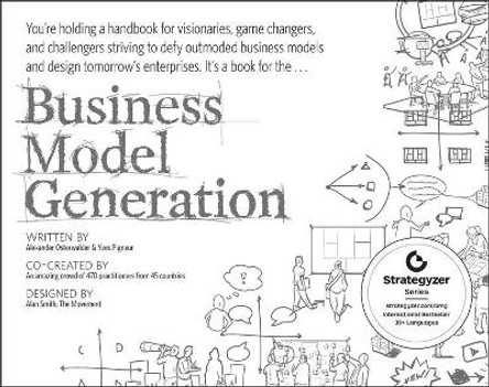 Business Model Generation: A Handbook for Visionaries, Game Changers, and Challengers by Alexander Osterwalder