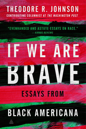 If We Are Brave: Essays from Black Americana by Theodore Johnson 9780063346468