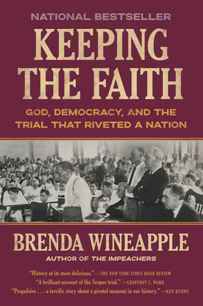Keeping the Faith: God, Democracy, and the Trial That Riveted a Nation by Brenda Wineapple 9780593229941