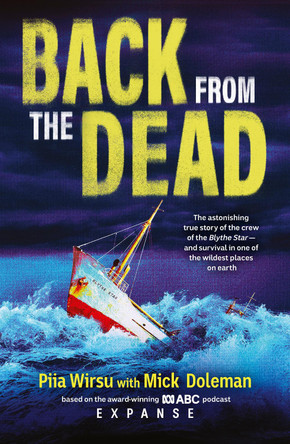 Back From The Dead: The astonishing true story of the Blythe Star, based on the award-winning ABC podcast Expanse by Piia Wirsu 9780733343803