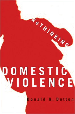 Rethinking Domestic Violence by Donald G. Dutton 9780774810159