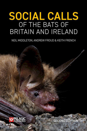 Social Calls of the Bats of Britain and Ireland: Expanded and Revised Second Edition by Neil Middleton