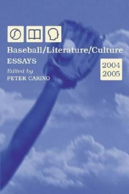 Baseball/Literature/Culture: Essays, 2004-2005 by Peter Carino 9780786426188