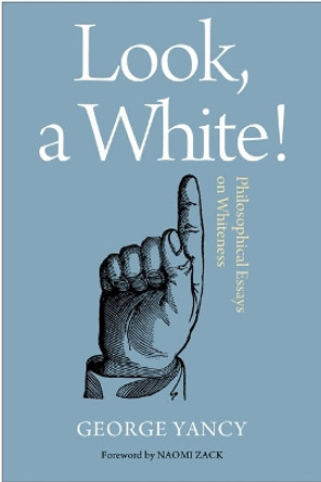 Look, A White!: Philosophical Essays on Whiteness by George Yancy 9781439908549