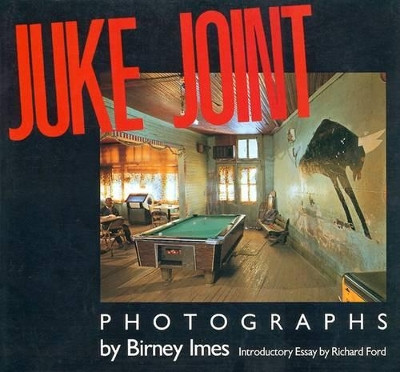 Juke Joint by Birney Imes 9781617036927