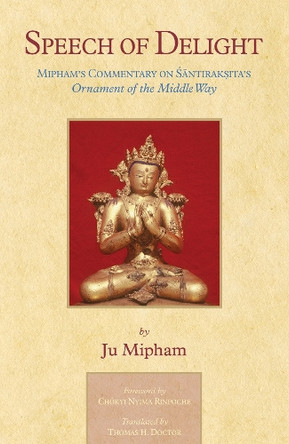 Speech of Delight: Mipham's Commentary on Santaraksita's Ornament of the Middle Way by Jamgon Mipham 9781645474937