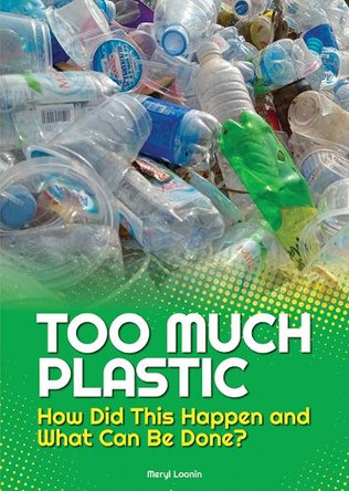 Too Much Plastic: How Did This Happen and What Can Be Done? by Meryl Loonin 9781678212087