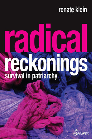 Radical Reckonings: Survival in Patriarchy by Renate Klein 9781925950960