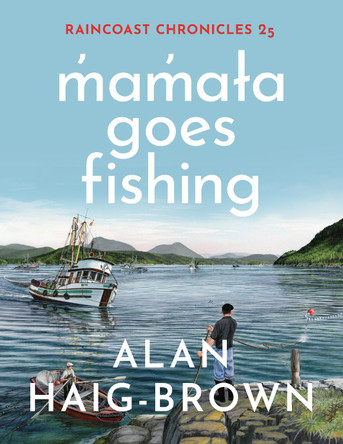 Raincoast Chronicles 25: mamaa Goes Fishing by Alan Haig-Brown 9781998526185