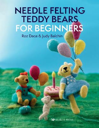 Needle Felting Teddy Bears for Beginners by Roz Dace