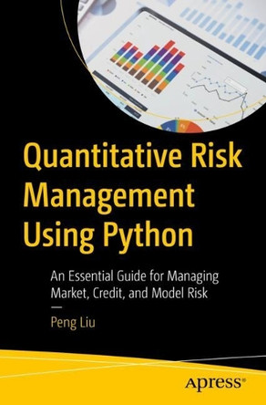 Quantitative Risk Management Using Python: An Essential Guide for Managing Market, Credit, and Model Risk by Peng Liu 9798868815294