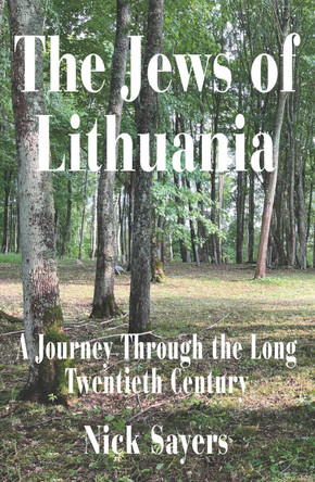 The Jews of Lithuania: A Journey Through the long Twentieth Century by Nicholas Sayers 9781803710655
