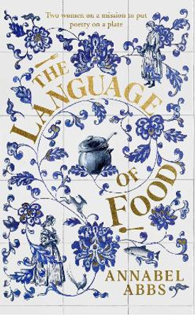 The Language of Food: &quot;A recipe can be as beautiful as a poem&quot; by Annabel Abbs