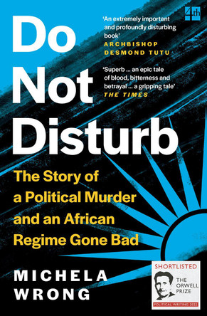 Do Not Disturb: The Story of a Political Murder and an African Regime Gone Bad by Michela Wrong