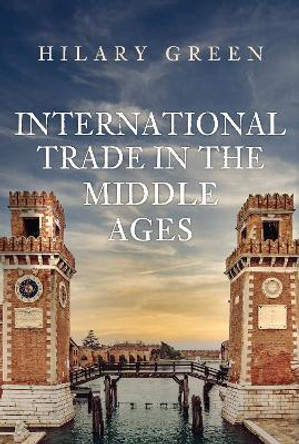 International Trade in the Early Middle Ages by Hilary Green