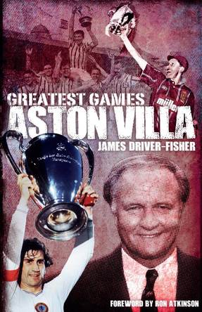 Aston Villa Greatest Games by James Fisher 9781785310379