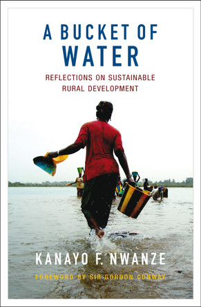 A Bucket of Water: Reflections on sustainable rural development by Kanayo F. Nwanze 9781853399701