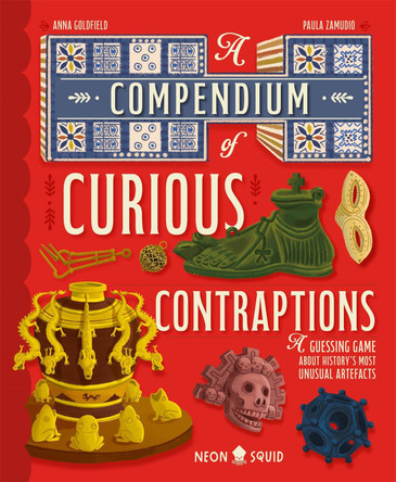 A Compendium of Curious Contraptions: A Guessing Game About History's Most Unusual Artefacts by Anna Goldfield 9781916745032