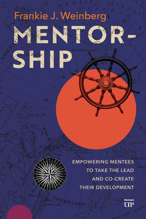 Mentorship: Empowering Mentees to Take the Lead and Co-Create Their Development Frankie J. Weinberg 9781049800639
