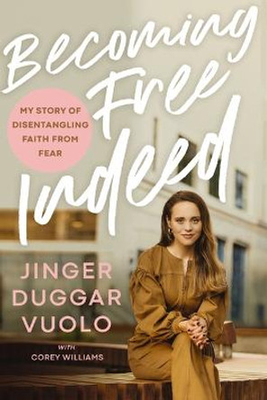 Becoming Free Indeed: My Story of Disentangling Faith from Fear by Jinger Vuolo
