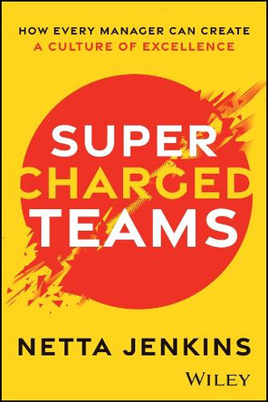 Supercharged Teams: How Every Manager Can Create a Culture of Excellence Netta Jenkins 9781394305322