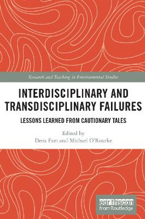 Interdisciplinary and Transdisciplinary Failures: Lessons Learned from Cautionary Tales by Dena Fam