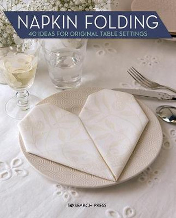 Napkin Folding: 40 Ideas for Original Table Settings by Marie Claire Idées