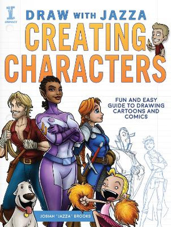 Draw With Jazza - Creating Characters: Fun and Easy Guide to Drawing Cartoons and Comics by Josiah Brooks