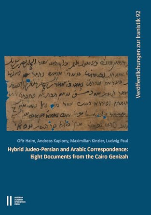 Hybrid Judeo-Persian and Arabic Correspondence: Eight Documents from the Cairo Genizah by Ofir Haim 9783700193227