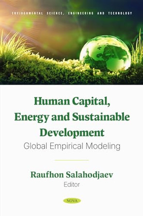 Human Capital, Energy and Sustainable Development: Global Empirical Modeling by Raufhon Salahodjaev 9798895304440