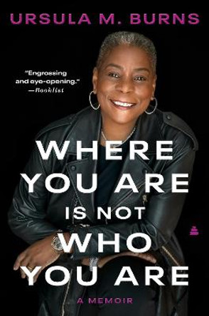 Where You Are Is Not Who You Are: A Memoir by Ursula Burns