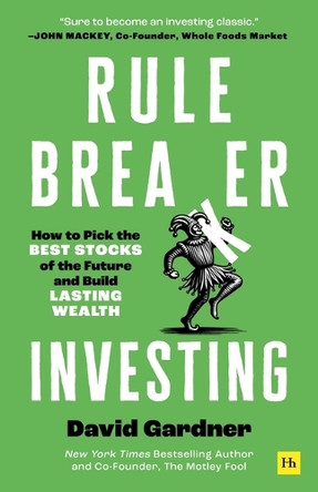 Rule Breaker Investing: How to Pick the Best Stocks of the Future and Build Lasting Wealth by David Gardner 9781804091210