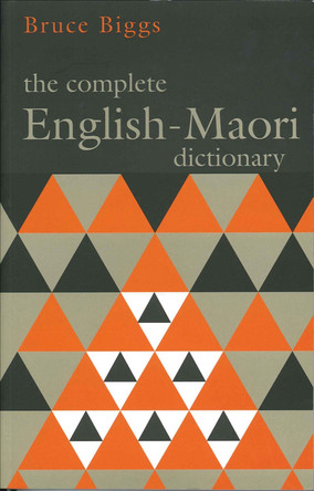 The Complete English Maori Dictionary: Fourth Edition by Bruce Biggs 9781869400576