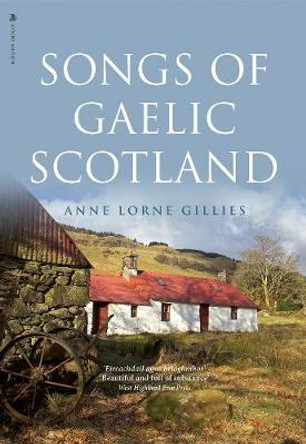 Songs of Gaelic Scotland by Anne Lorne Gillies