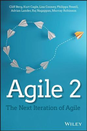 Agile 2: The Next Iteration of Agile by Cliff Berg