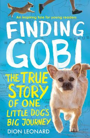 Finding Gobi (Younger Readers edition): The true story of one little dog's big journey by Dion Leonard