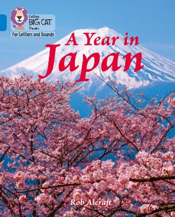 Collins Big Cat Phonics for Letters and Sounds - A Year in Japan: Band 04/Blue by Rob Alcraft