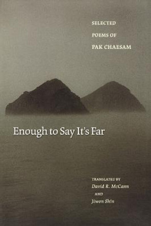 Enough to Say It's Far: Selected Poems of Pak Chaesam by Pak Chaesam