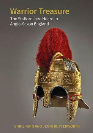 Warrior Treasure: The Staffordshire Hoard in Anglo-Saxon England by Chris Fern