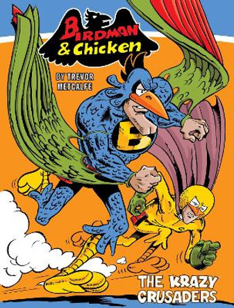 Birdman and Chicken: The Krazy Crusaders by Trevor Metcalfe