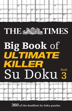 The Times Big Book of Ultimate Killer Su Doku book 3: 360 of the deadliest Su Doku puzzles (The Times Su Doku) by The Times Mind Games