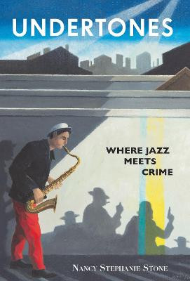 Undertones: Where Crime Meets Jazz by Nancy Stephanie Stone