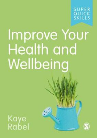 Improve Your Health and Wellbeing by Kaye Rabel