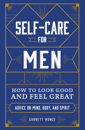 Self-Care for Men: How to Look Good and Feel Great by Garrett Munce