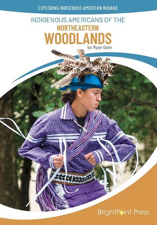 Indigenous Americans of the Northeastern Woodlands by Ryan Gale 9781678211325