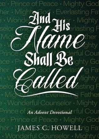 And His Name Shall Be Called: An Advent Devotional by James C Howell 9780835820721