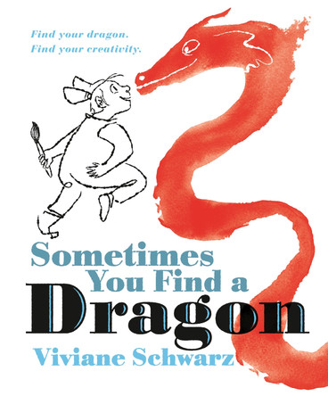 Sometimes You Find a Dragon: Find Your Dragon. Find Your Creativity. by Viviane Schwarz 9781536245110