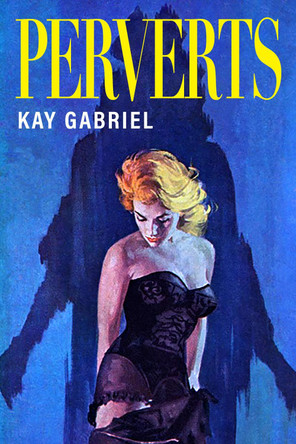 Perverts by Kay Gabriel 9781643622941